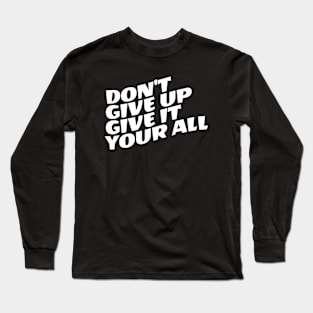 Don't Give Up Give It Your All Long Sleeve T-Shirt